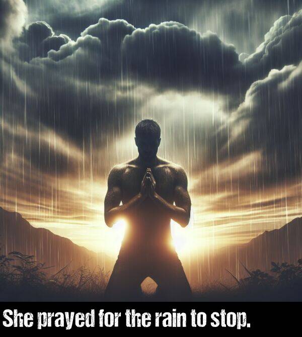 prayed: She prayed for the rain to stop.