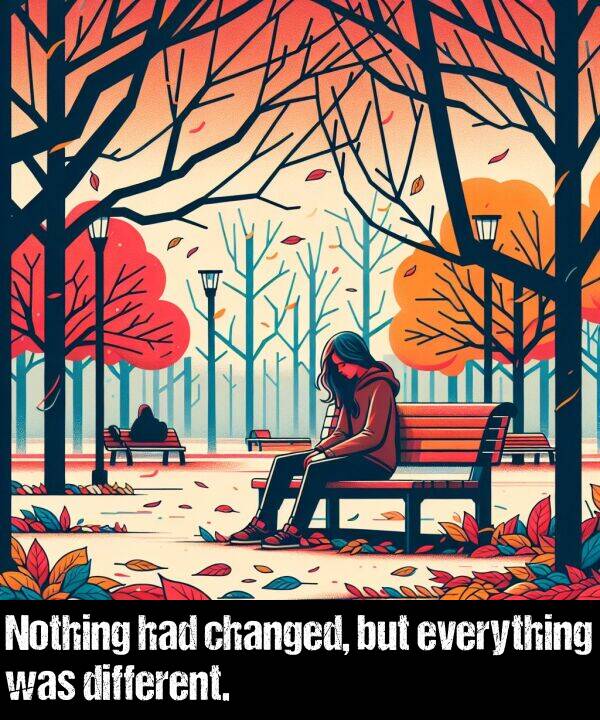 different: Nothing had changed, but everything was different.