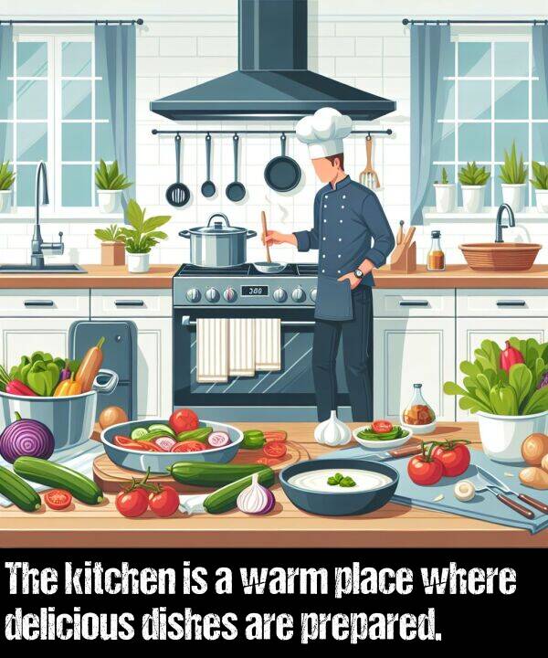 warm: The kitchen is a warm place where delicious dishes are prepared.