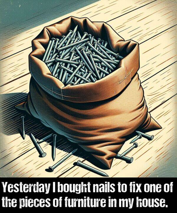 fix: Yesterday I bought nails to fix one of the pieces of furniture in my house.