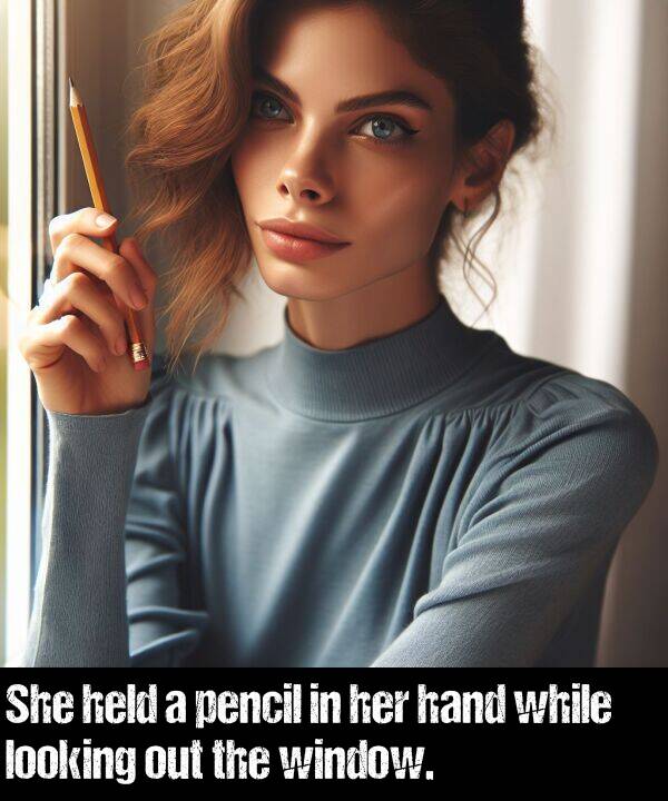 pencil: She held a pencil in her hand while looking out the window.