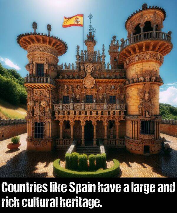 like: Countries like Spain have a large and rich cultural heritage.