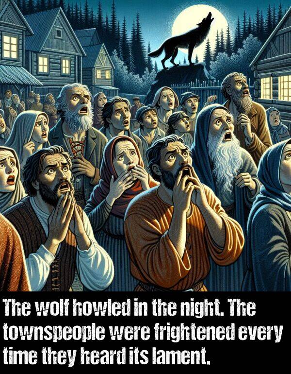 wolf: The wolf howled in the night. The townspeople were frightened every time they heard its lament.