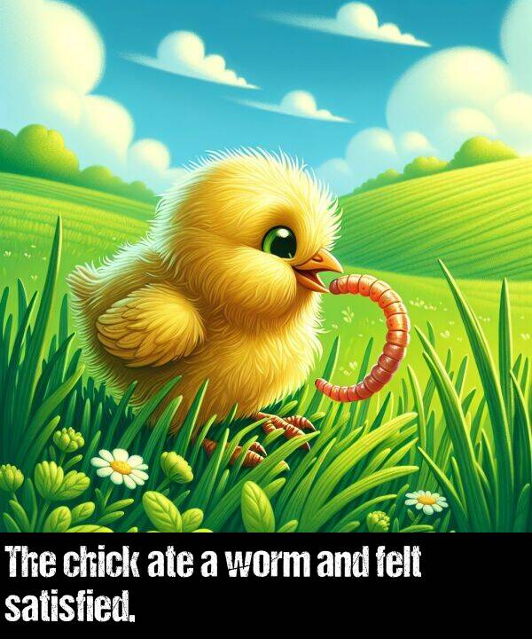 chick: The chick ate a worm and felt satisfied.