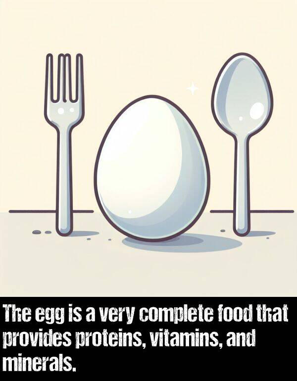 minerals: The egg is a very complete food that provides proteins, vitamins, and minerals.