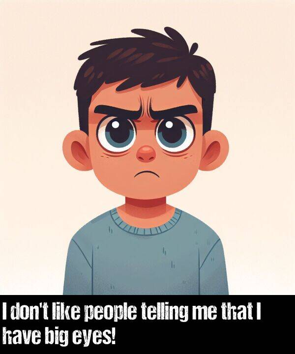 like: I don't like people telling me that I have big eyes!