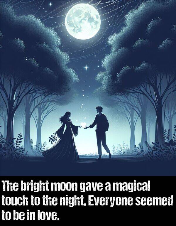 magical: The bright moon gave a magical touch to the night. Everyone seemed to be in love.