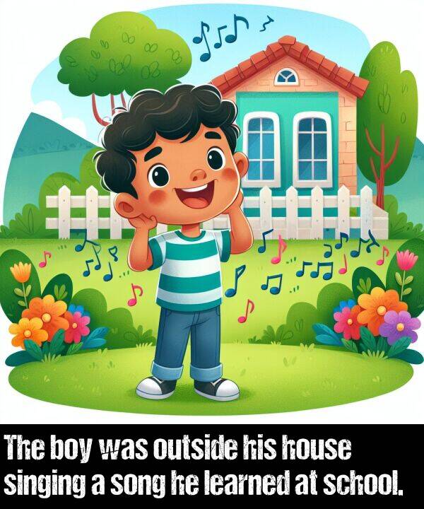 learned: The boy was outside his house singing a song he learned at school.