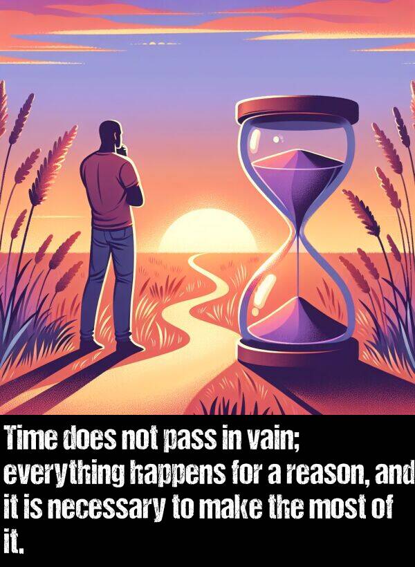 does: Time does not pass in vain; everything happens for a reason, and it is necessary to make the most of it.