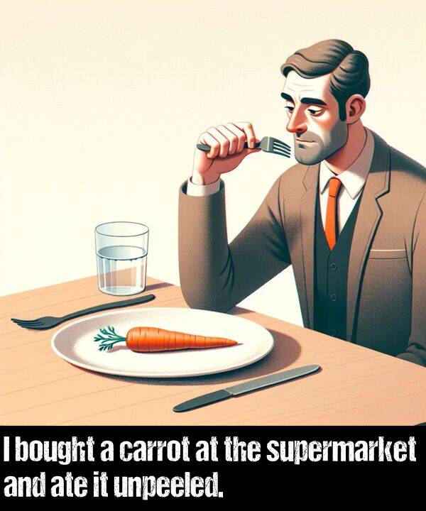 bought: I bought a carrot at the supermarket and ate it unpeeled.