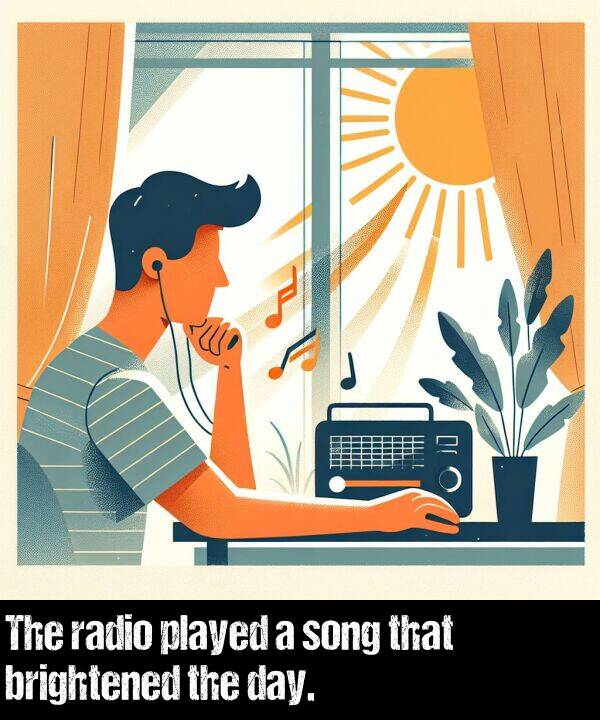 song: The radio played a song that brightened the day.