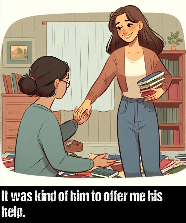 his: It was kind of him to offer me his help.