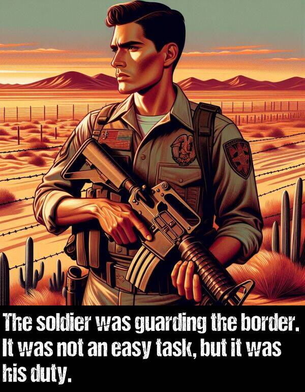 soldier: The soldier was guarding the border. It was not an easy task, but it was his duty.