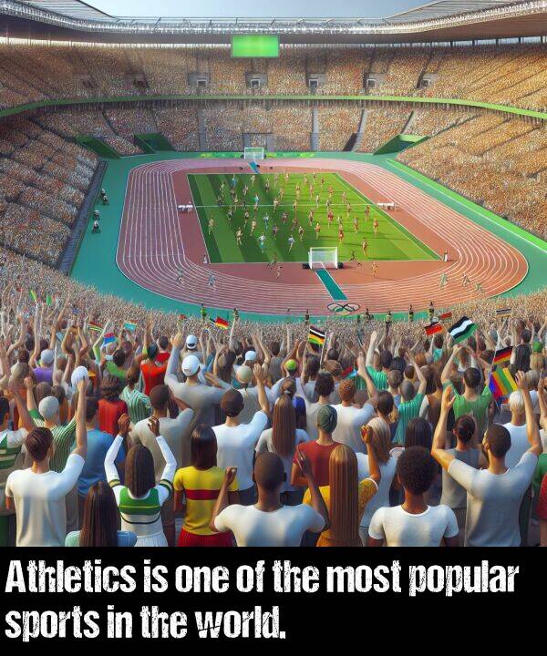 one: Athletics is one of the most popular sports in the world.