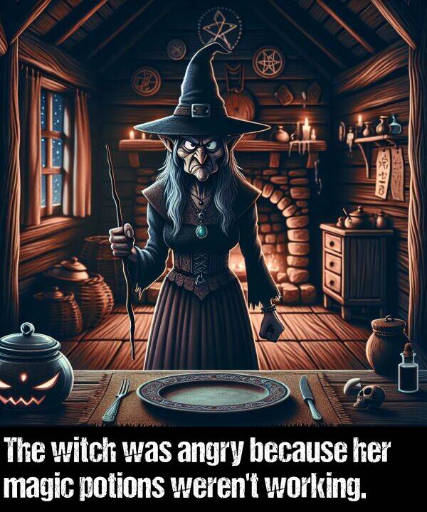 witch: The witch was angry because her magic potions weren't working.