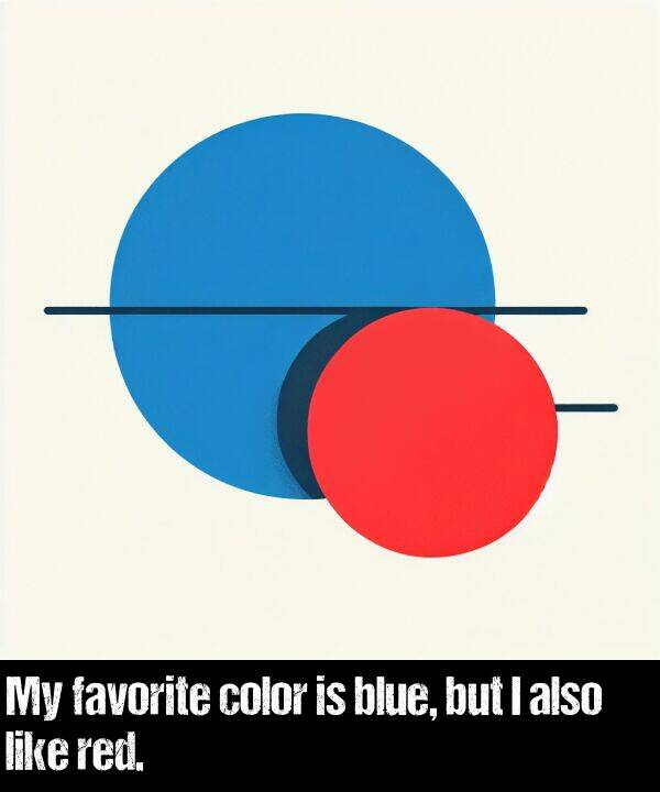 blue: My favorite color is blue, but I also like red.