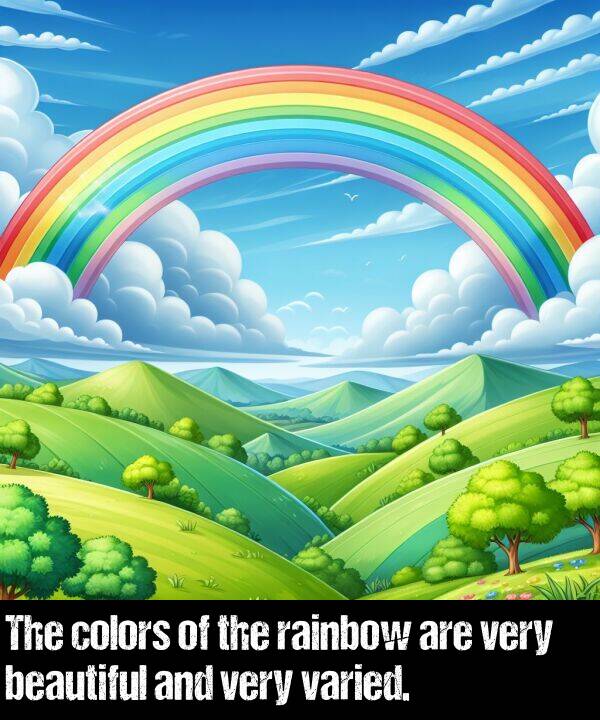 rainbow: The colors of the rainbow are very beautiful and very varied.