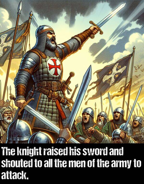 men: The knight raised his sword and shouted to all the men of the army to attack.