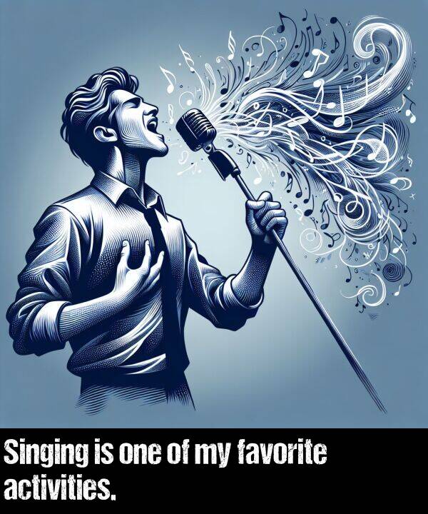 one: Singing is one of my favorite activities.