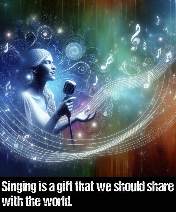 share: Singing is a gift that we should share with the world.