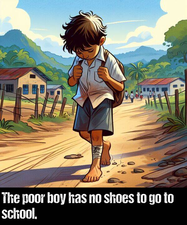 poor: The poor boy has no shoes to go to school.