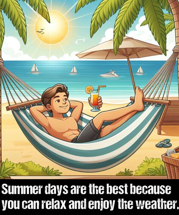 best: Summer days are the best because you can relax and enjoy the weather.