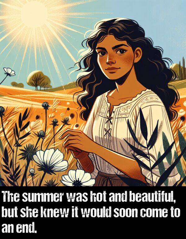 would: The summer was hot and beautiful, but she knew it would soon come to an end.