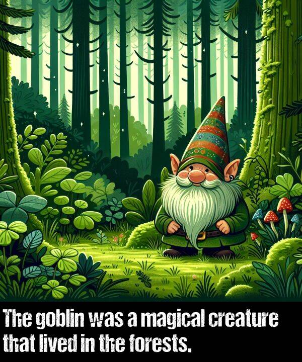 lived: The goblin was a magical creature that lived in the forests.