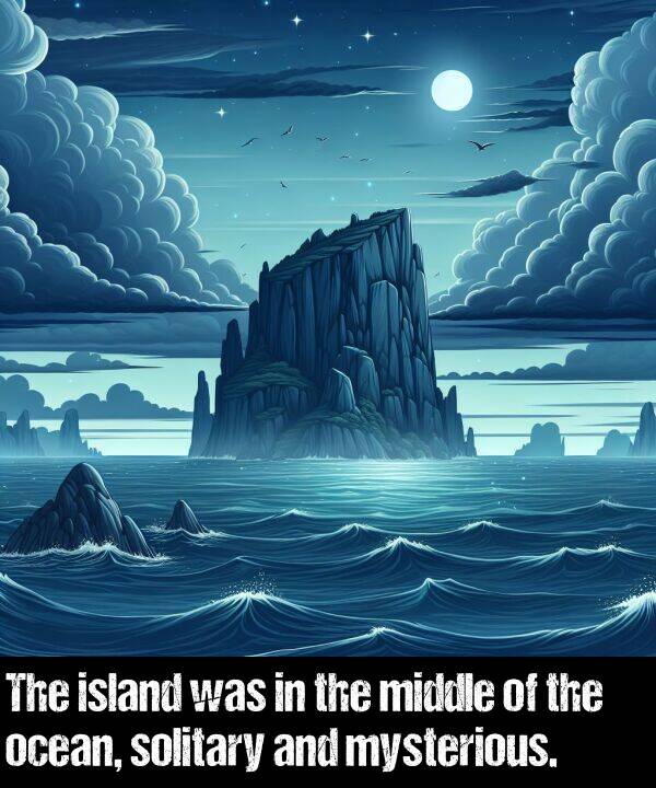 mysterious: The island was in the middle of the ocean, solitary and mysterious.