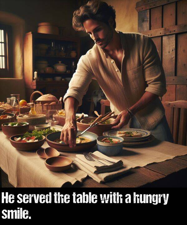 with: He served the table with a hungry smile.