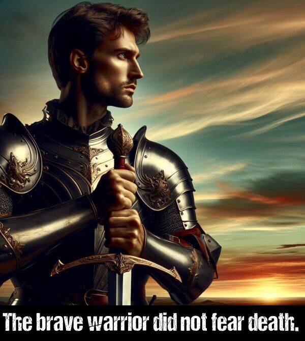 not: The brave warrior did not fear death.