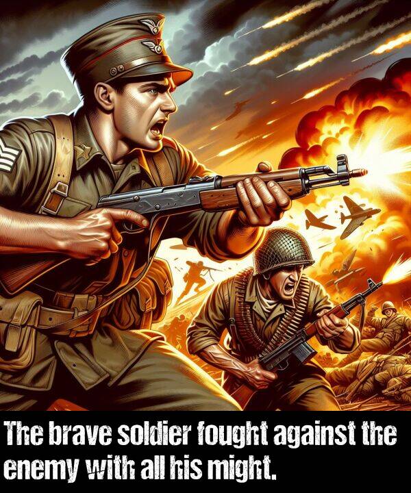 brave: The brave soldier fought against the enemy with all his might.