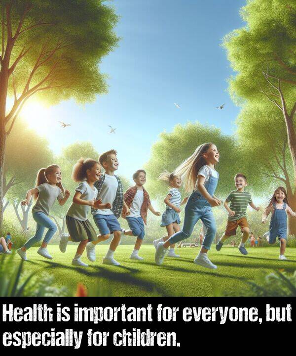 important: Health is important for everyone, but especially for children.