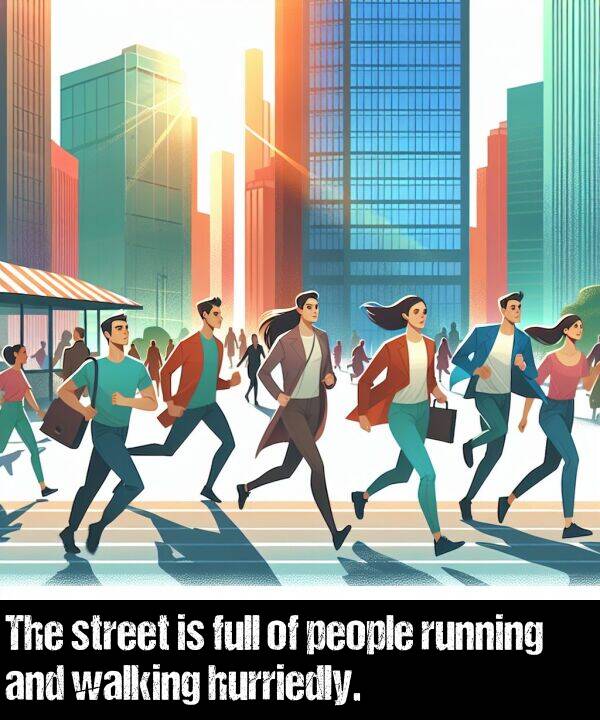 hurriedly: The street is full of people running and walking hurriedly.