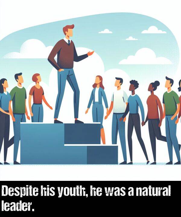 his: Despite his youth, he was a natural leader.