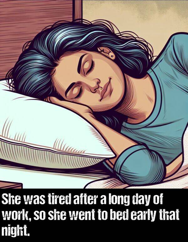 she: She was tired after a long day of work, so she went to bed early that night.