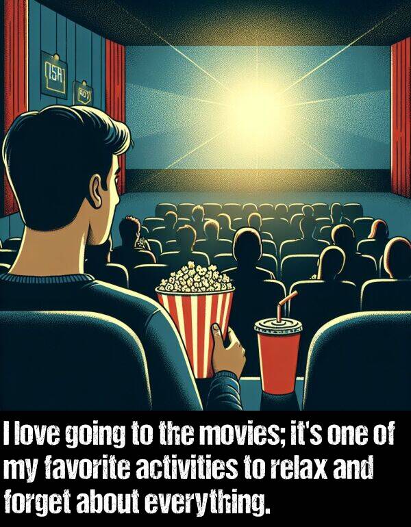 activities: I love going to the movies; it's one of my favorite activities to relax and forget about everything.