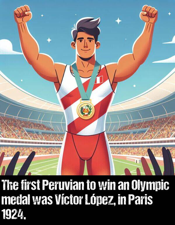 win: The first Peruvian to win an Olympic medal was Víctor López, in Paris 1924.