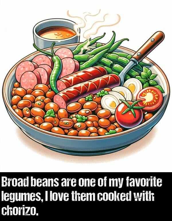 them: Broad beans are one of my favorite legumes, I love them cooked with chorizo.