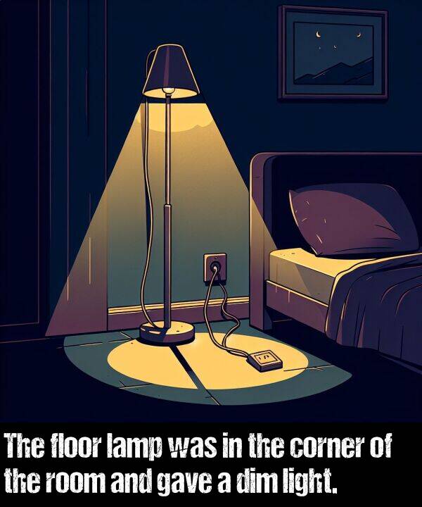 lamp: The floor lamp was in the corner of the room and gave a dim light.