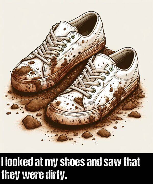 dirty: I looked at my shoes and saw that they were dirty.