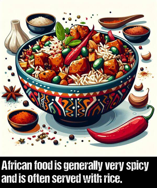 often: African food is generally very spicy and is often served with rice.