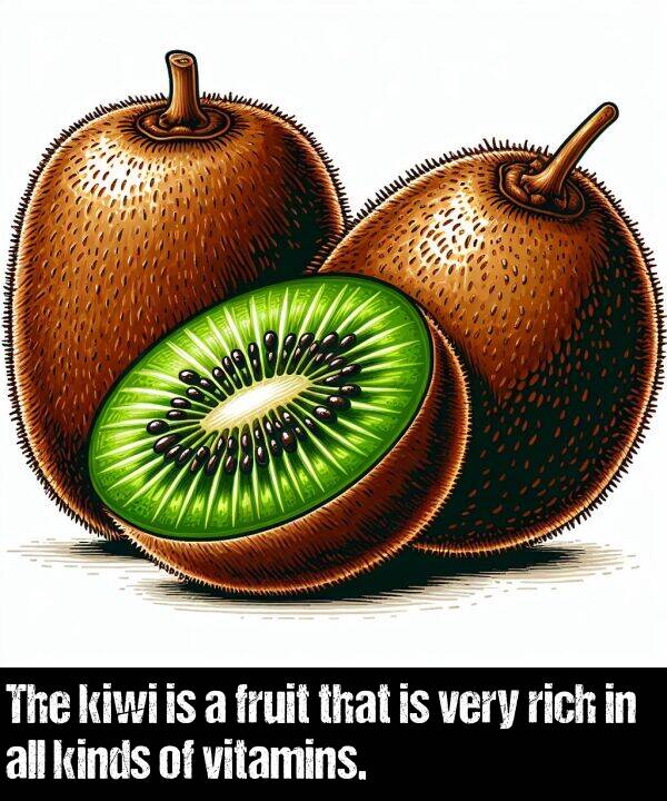 vitamins: The kiwi is a fruit that is very rich in all kinds of vitamins.