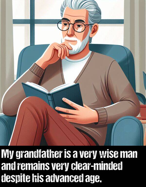 grandfather: My grandfather is a very wise man and remains very clear-minded despite his advanced age.