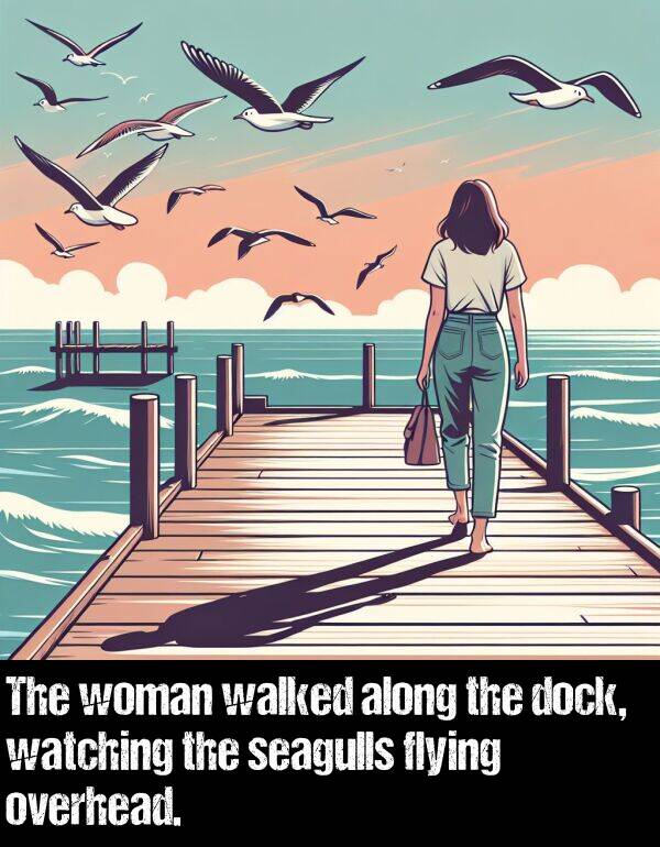 woman: The woman walked along the dock, watching the seagulls flying overhead.