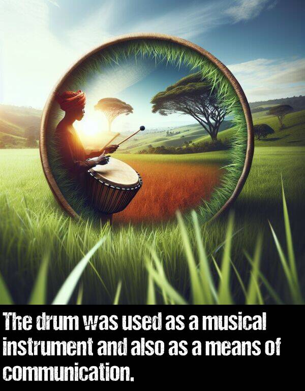 musical: The drum was used as a musical instrument and also as a means of communication.