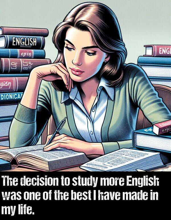 decision: The decision to study more English was one of the best I have made in my life.