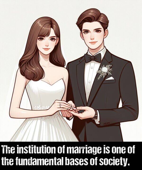 one: The institution of marriage is one of the fundamental bases of society.