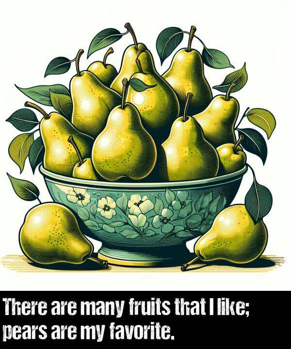 like: There are many fruits that I like; pears are my favorite.