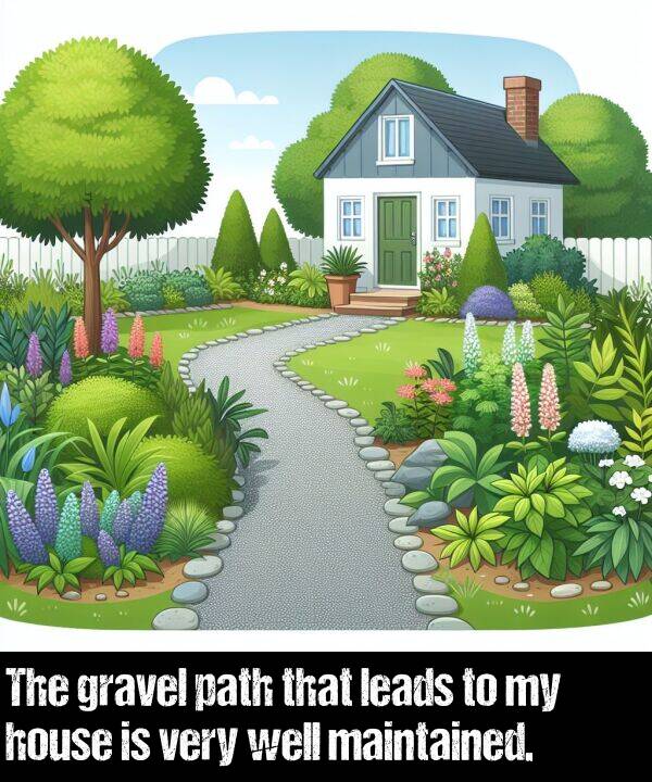 gravel: The gravel path that leads to my house is very well maintained.